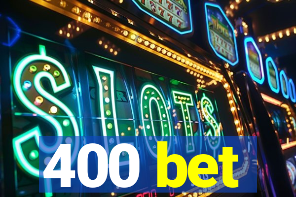 400 bet